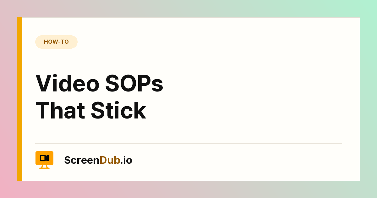 Video SOPs That Stick — ScreenDub